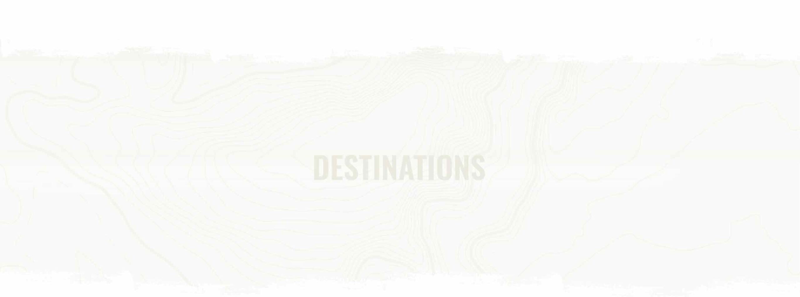 Faint map background banner reading DESTINATIONS